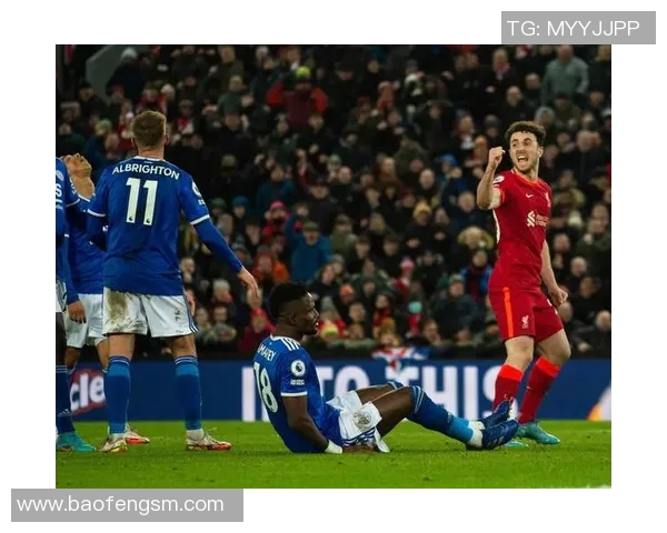 利物浦与莱斯特城精彩对决视频直播全程回顾与分析